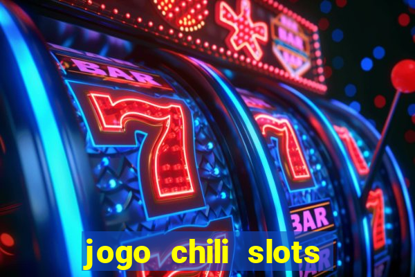 jogo chili slots master paga mesmo