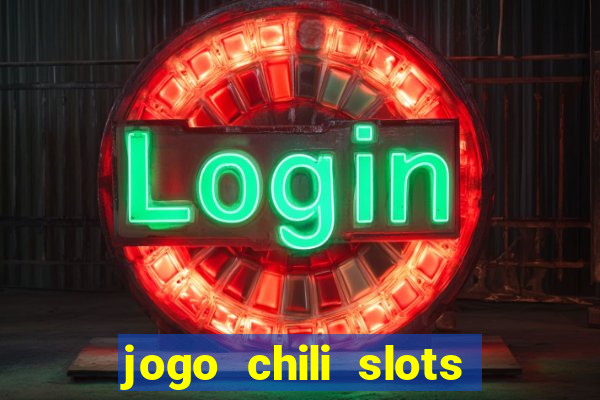 jogo chili slots master paga mesmo