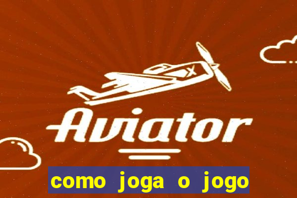 como joga o jogo do tigrinho