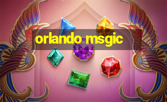 orlando msgic