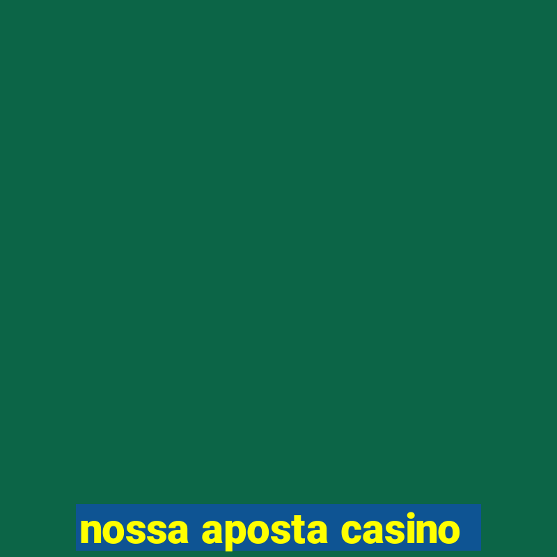 nossa aposta casino