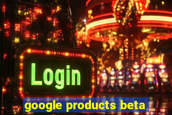 google products beta