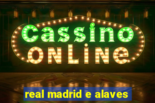 real madrid e alaves