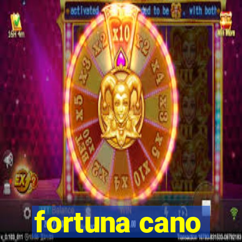 fortuna cano