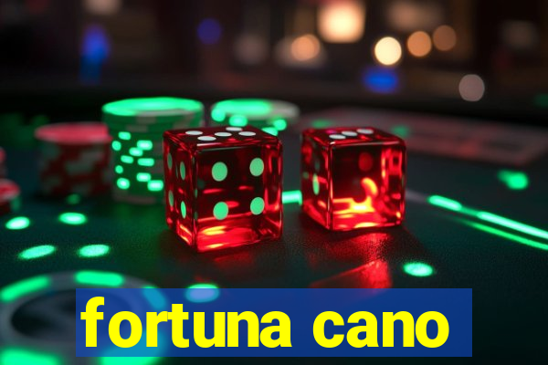 fortuna cano