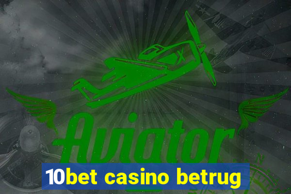 10bet casino betrug