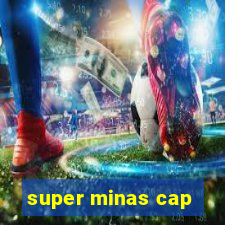 super minas cap