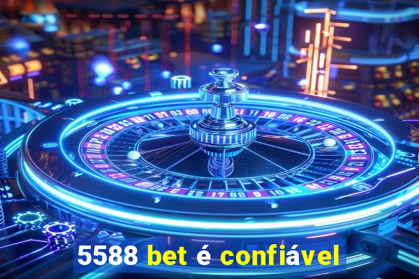 5588 bet é confiável