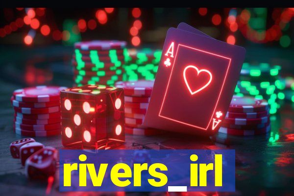 rivers_irl