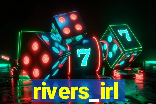 rivers_irl