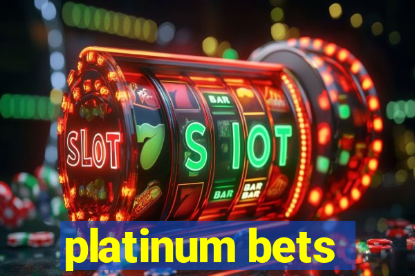 platinum bets