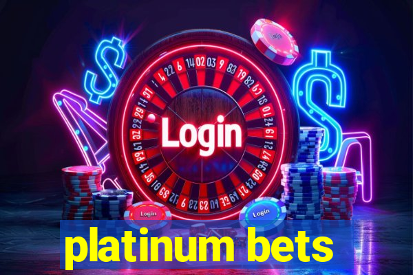 platinum bets