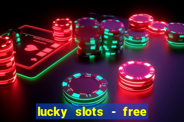 lucky slots - free casino game