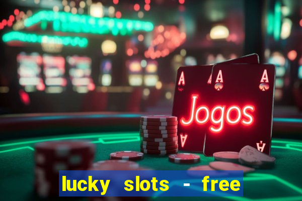 lucky slots - free casino game