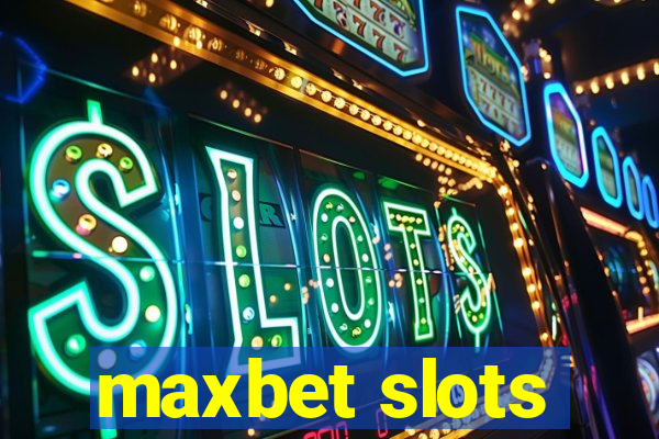 maxbet slots