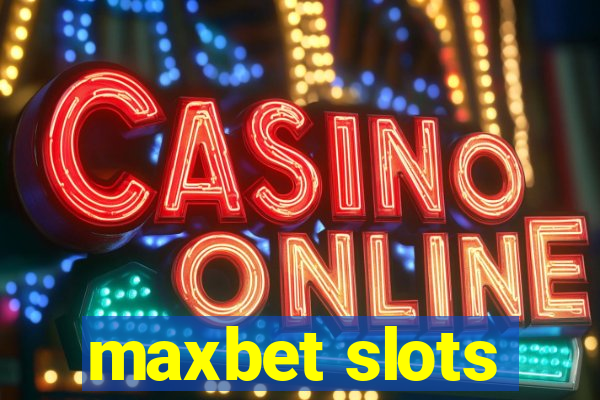 maxbet slots