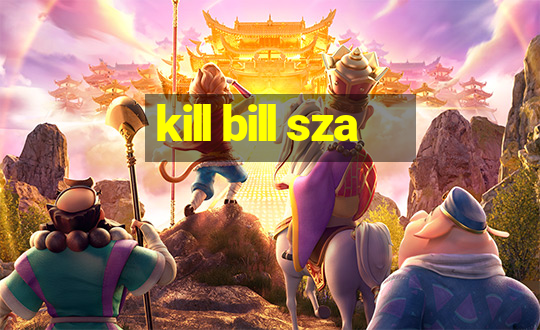 kill bill sza