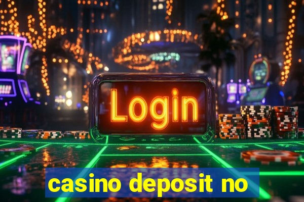 casino deposit no