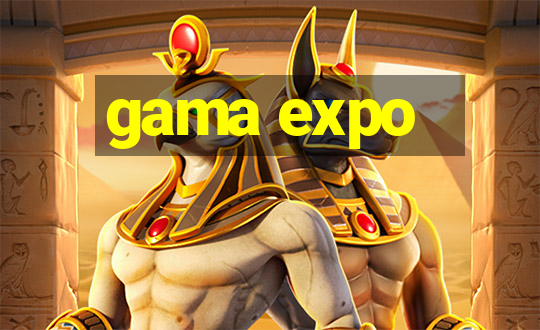 gama expo