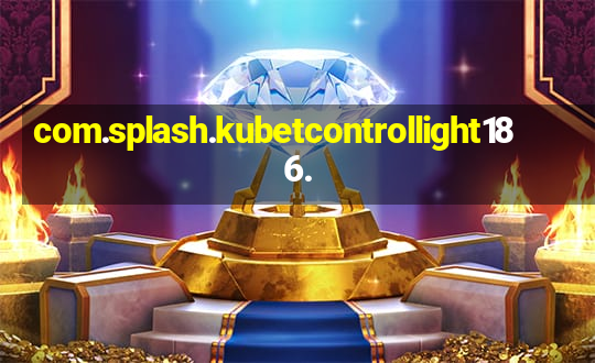 com.splash.kubetcontrollight186.