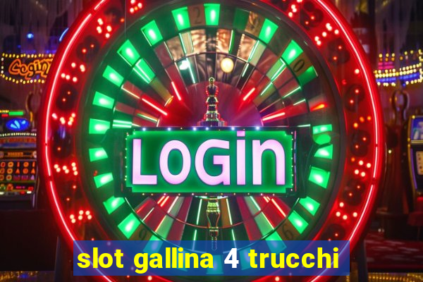 slot gallina 4 trucchi