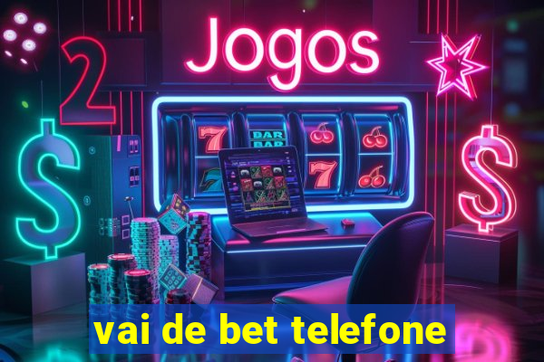 vai de bet telefone