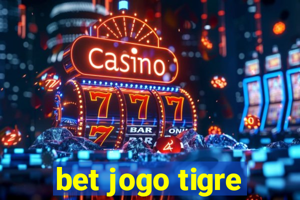 bet jogo tigre