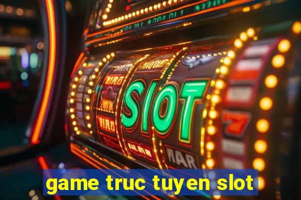 game truc tuyen slot