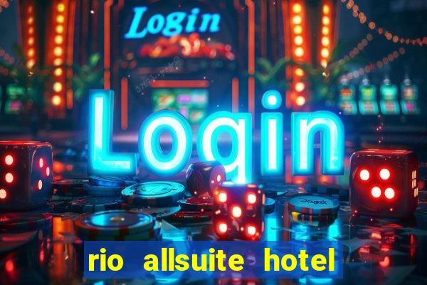 rio allsuite hotel and casino