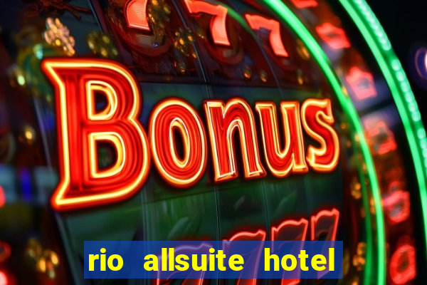 rio allsuite hotel and casino