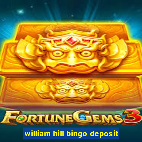 william hill bingo deposit