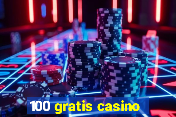 100 gratis casino