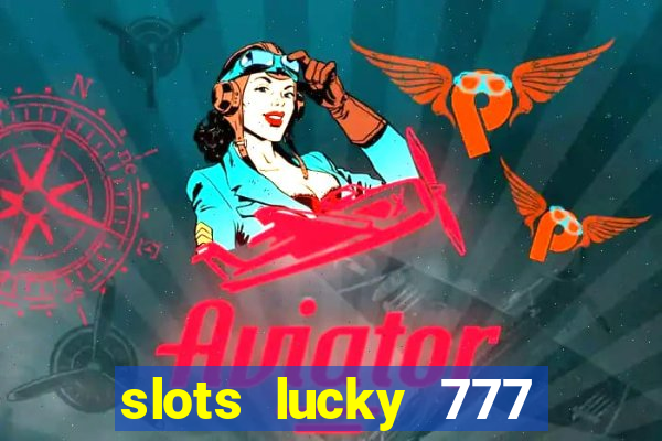 slots lucky 777 money games