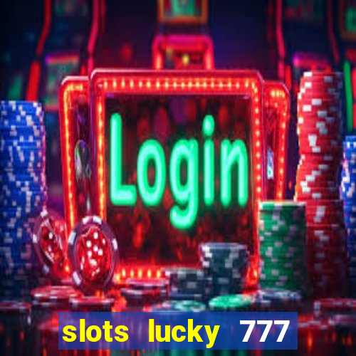 slots lucky 777 money games