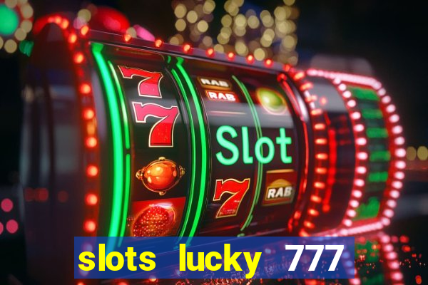 slots lucky 777 money games