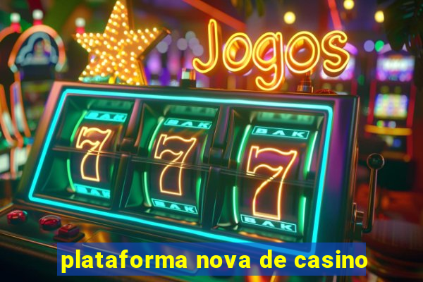 plataforma nova de casino