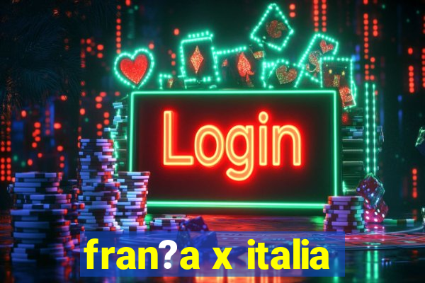 fran?a x italia