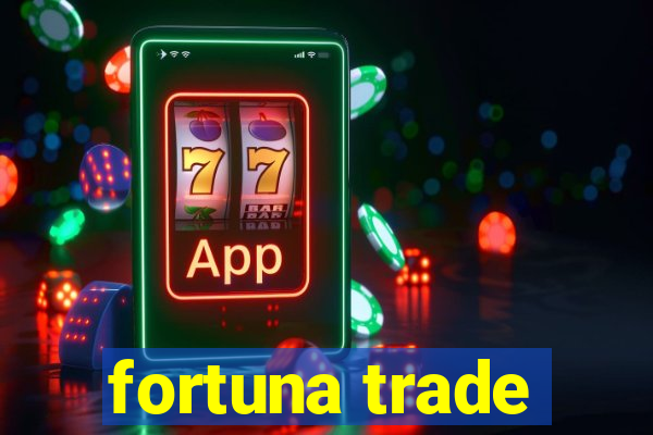 fortuna trade