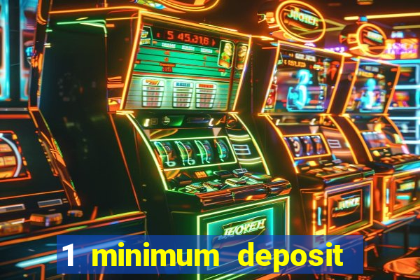 1 minimum deposit casino 2019