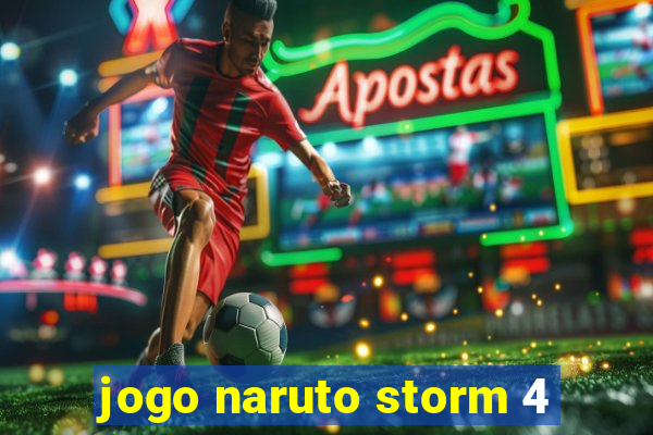 jogo naruto storm 4