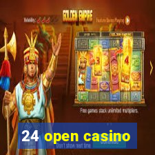 24 open casino