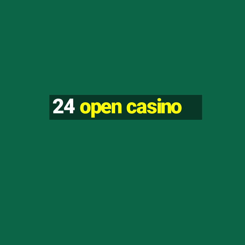 24 open casino