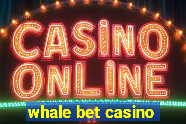 whale bet casino