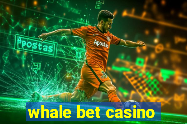 whale bet casino