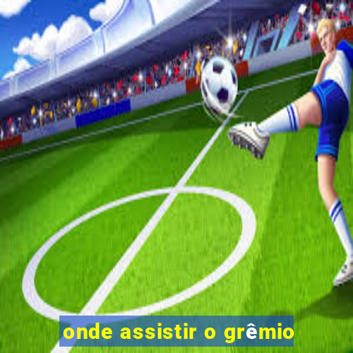 onde assistir o grêmio