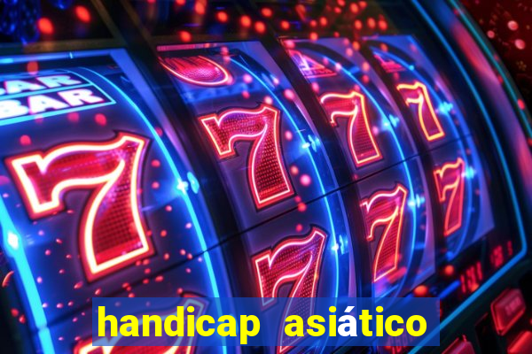 handicap asiático o que significa