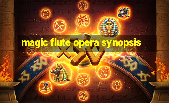 magic flute opera synopsis