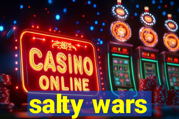 salty wars