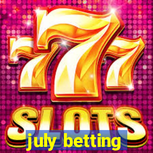 july betting