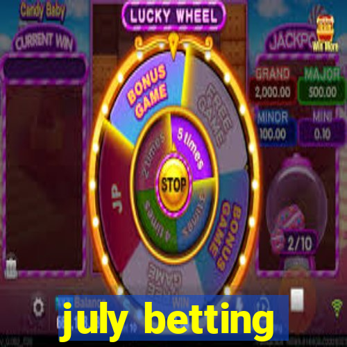 july betting